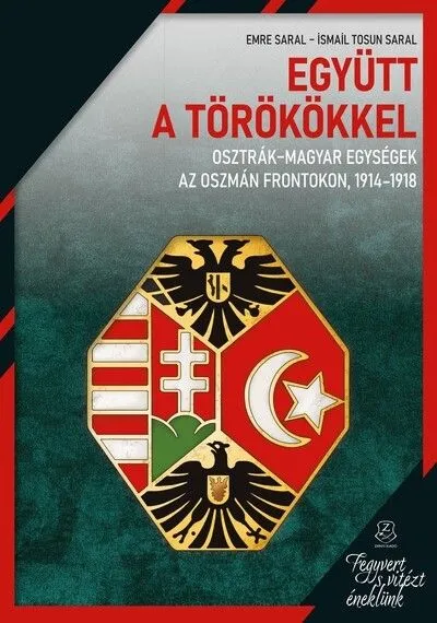 Együtt a törökkel - Osztrák-magyar egységek az oszmán frontokon, 1914-1918 Vedd meg most