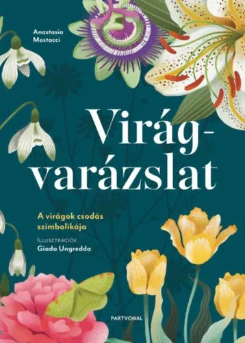 Virágvarázslat - A virágok csodás szimbolikája Korlátozott ajánlat
