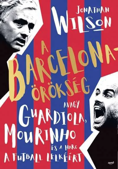A Barcelona-örökség - Avagy Guardiola, Mourinho és a harc a futball lelkéért Azonnali szállítás