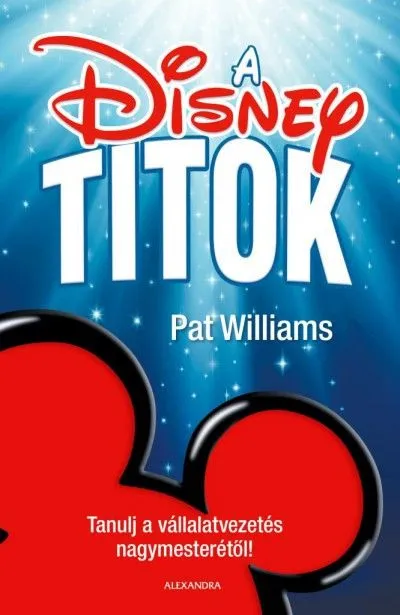 A Disney-titok - Tanulj a vállalatvezetés nagymesterétől! Különleges ajánlat