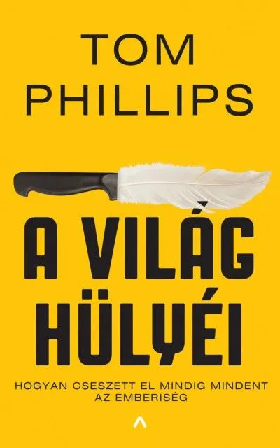 A világ hülyéi - Hogyan cseszett el mindig mindent az emberiség Bestseller