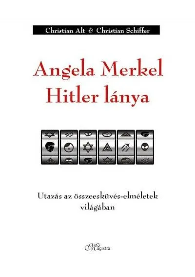 Angela Merkel Hitler lánya - Utazás az összeesküvés-elméletek világában Olcsó