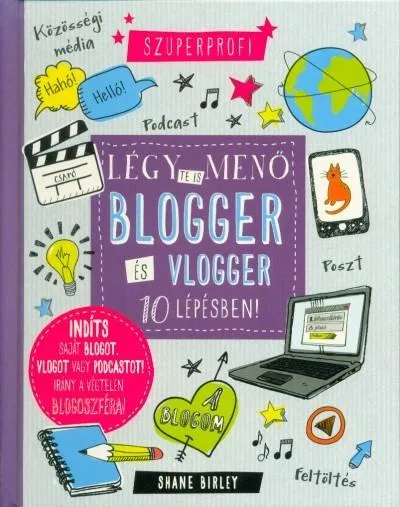 Légy te is menő blogger és vlogger 10 lépésben! Azonnali szállítás