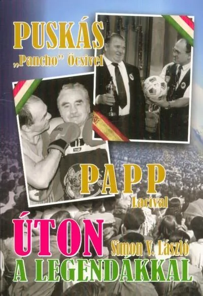 Kedvezményes ár Úton a legendákkal - Puskás "Pancho" Öcsivel , Papp Lacival