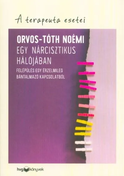 Exkluzív ajánlat Egy nárcisztikus hálójában - Felépülés egy érzelmileg bántalmazó kapcsolatból /A terapeuta esetei
