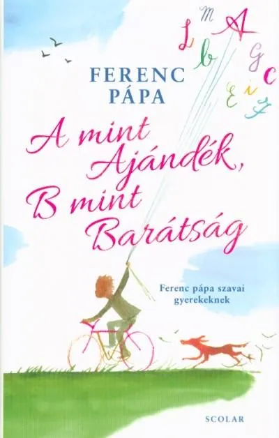 A mint Ajándék, B mint Barátság - Ferenc pápa szavai gyerekeknek Exkluzív ajánlat