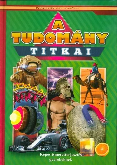 Alacsony ár A tudomány titkai - Képes ismeretterjesztés gyerekeknek /Fedezzük fel együtt!