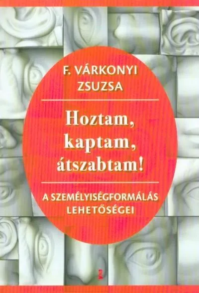 Akciós ár Hoztam, kaptam, átszabtam - A személyiségformálás lehetőségei