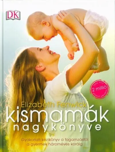 Bestseller Kismamák nagykönyve /Gyakorlati kézikönyv a fogamzástól a gyermek hároméves koráig