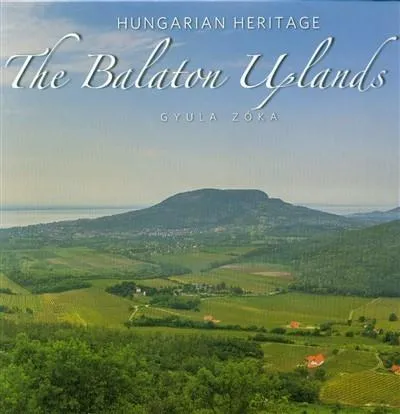 The Balaton Uplands - A Balaton-felvidék (angol) /Hungarien Heritage Olcsóbb