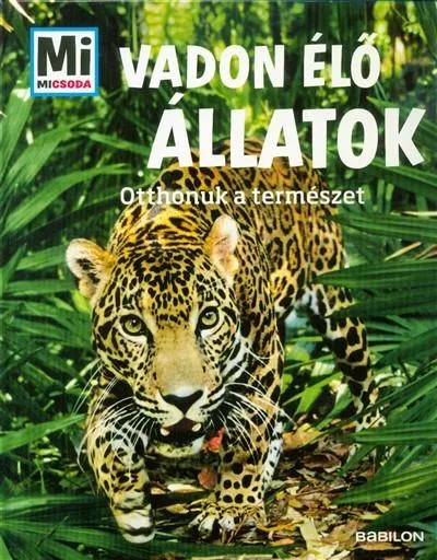 Vadon élő állatok - Otthonuk a természet /Mi Micsoda Expressz kézbesítés
