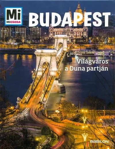 Budapest - Világváros a Duna partján /Mi Micsoda Alacsony ár