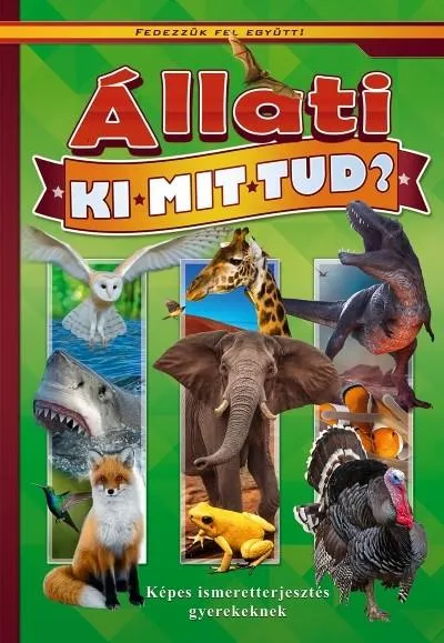 Állati ki-mit-tud? - Képes ismeretterjesztés gyerekeknek /Fedezzük fel együtt! Újdonság