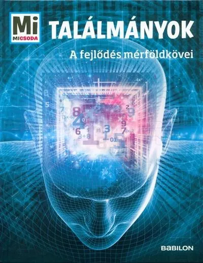 Gyors szállítás Találmányok - A fejlődés mérföldkövei /Mi Micsoda