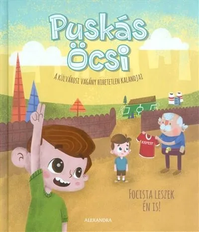 Biztonságos fizetés Puskás Öcsi - Focista leszek én is! /A külvárosi vagány hihetetlen kalandjai