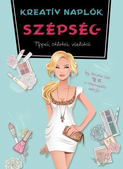 Exkluzív ajánlat Kreatív naplók: Szépség /Tippek, ötletek, vázlatok