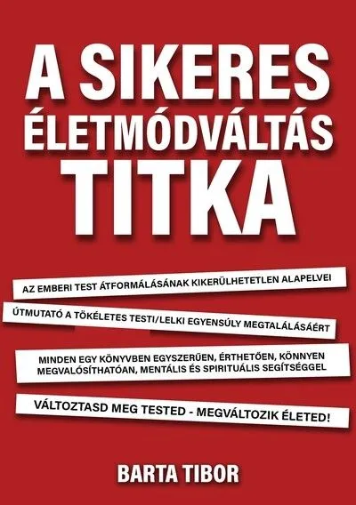 A sikeres életmódváltás titka - Változtasd meg a tested - megváltozik az életed! Szuper akció