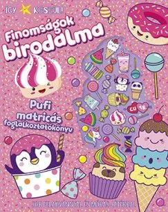 Szezonális akció Így készül! - Finomságok birodalma - Pufi matricás foglalkoztatókönyv