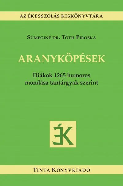 Aranyköpések - Diákok 1265 humoros mondása tantárgyak szerint Rendeld meg most