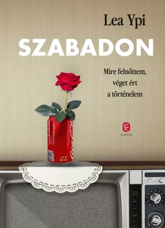 Szabadon - Mire felnőttem, véget ért a történelem Szuper ajánlat