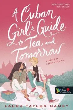 A Cuban Girl's Guide to Tea and Tomorrow - A teázás és a jövő rejtelmei Olcsóbb