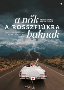 A nők a rosszfiúkra buknak - Párkapcsolati hiedelmek egy pszichológuspár szemével Legjobb ár