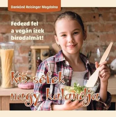 Vedd meg online Kis séfek nagy kalandja - Fedezd fel a vegán ízek birodalmát!