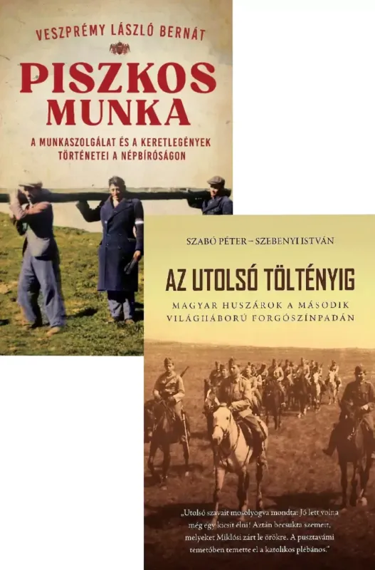 Biztonságos fizetés Az utolsó töltényig - Magyar huszárok a második világháború forgószínpadán - 2. bővített kiadás + Piszkos munka - A munkaszolgálat és a keretlegények történetei a népbíróságon