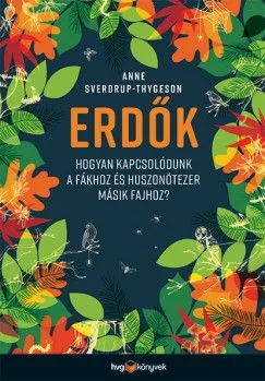 Erdők - Hogyan kapcsolódunk a fákhoz és huszonötezer másik fajhoz? Akciós ár