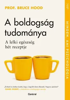 A boldogság tudománya - A lelki egészség hét receptje Csak ma