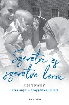 Vedd meg online Szeretni és szeretve lenni - Teréz anya - ahogyan én láttam