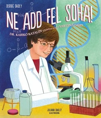 Biztonságos fizetés Ne add fel soha! - Dr. Karikó Katalin küzdelme a jövő vakcinájáért