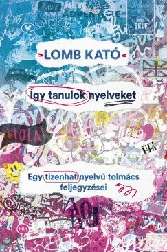 Így tanulok nyelveket - Egy tizenhat nyelvű tolmács feljegyzései Azonnal elérhető