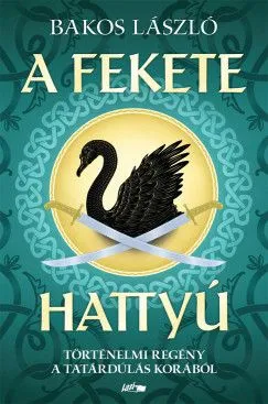 Legjobb ár A fekete hattyú - Történelmi regény a tatárdúlás korából