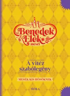 Legnépszerűbb A vitéz szabólegény - Benedek Elek meséi - Mesék kis hősöknek