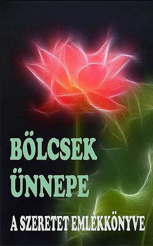 Népszerű Bölcsek Ünnepe - A Szeretet Emlékkönyve - A szeretet emlékkönyve