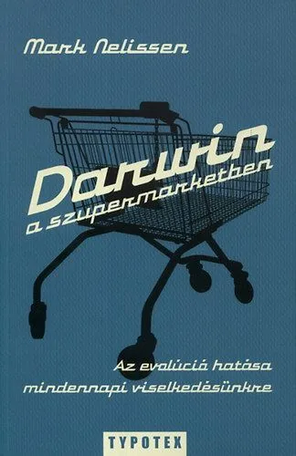 Legnépszerűbb Darwin a szupermarketben - Az evolúció hatása mindennapi viselkedésünkre