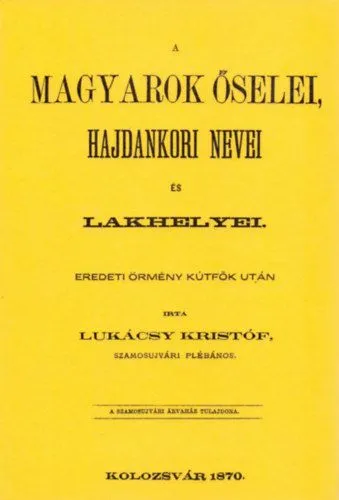 A magyarok őselei, hajdankori nevei és lakhelyei eredeti örmény kútfők után I. kötet Szezonális akció