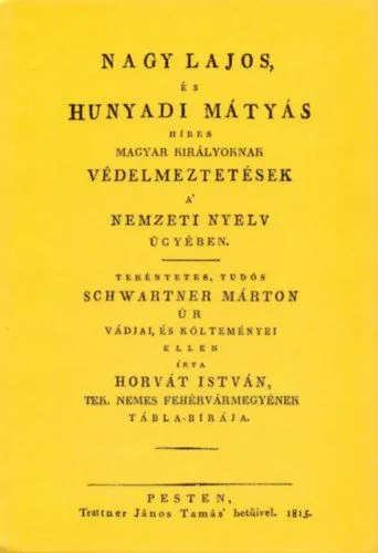Expressz kézbesítés Nagy Lajos, és Hunyadi Mátyás híres magyar királyoknak védelmeztetések a nemzeti nyelv ügyében tekéntetes, tudós Schwartner Márton úr vádjai, és költeményei ellen - Tekéntetes, tudós Schwartner Márton