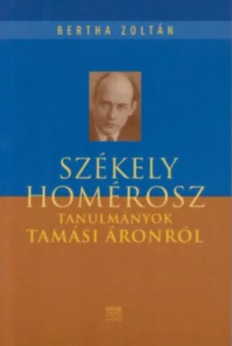 Azonnali szállítás Székely Homérosz - Tanulmányok Tamási Áronról - Tanulmányok Tamási Áronról