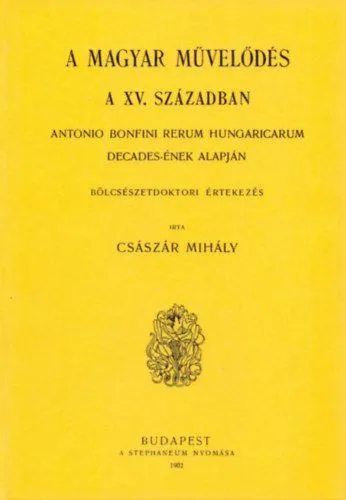 Vedd meg online Magyar művelődés a XV. században - Antonio Bonfini Rerum Hungaricarum decades-ének alapján
