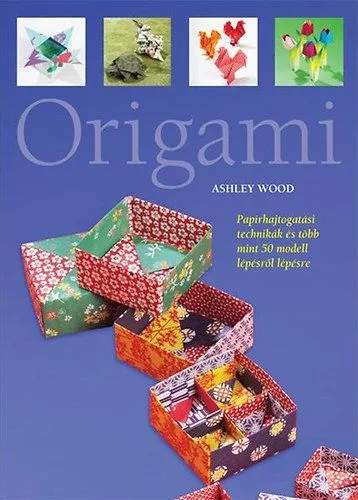Legnépszerűbb Origami - Papírhajtogatási technikák és több mint 50 modell lépésről lépésre