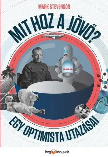 Mit hoz a jövő? - Egy optimista utazásai - Egy optimista utazásai Csak ma