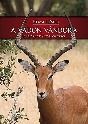 Csak ma A vadon vándora - Úti jegyzetek két világrészről