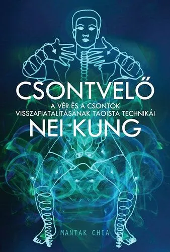 Csontvelő Nei Kung - A vér és a csontok visszafiatalításának taoista technikái Vedd meg online