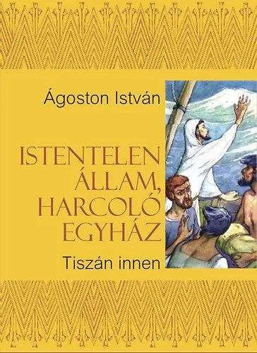 Istentelen állam, harcoló egyház - Tiszán innen - Tiszán innen Biztonságos vásárlás