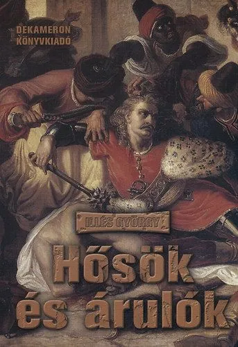 Olcsó Hősök és árulók - A magyar történelem nagy pillanatainak kézikönyve
