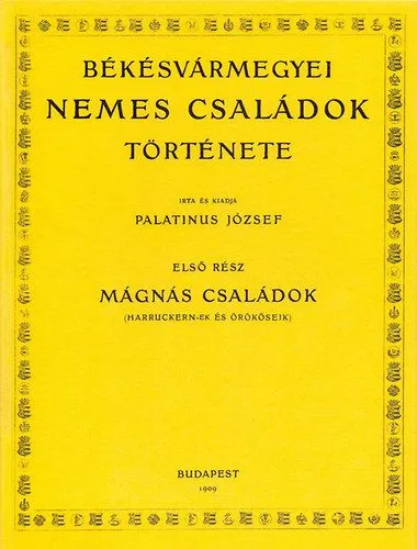 Békésvármegyei nemes családok története - Mágnás családok (Harruckern-ek és örököseik) Rendeld meg most