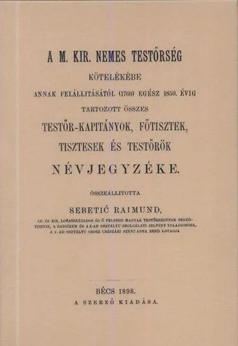 A M. Kir. nemes Testőrség kötelékébe annak felállításától (1760) egész 1850. évig tartozott összes testőr-kapitányok Szezonális akció
