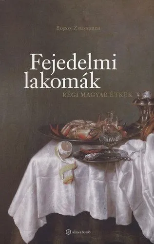Árcsökkenés Fejedelmi lakomák - Régi magyar étkek - Régi magyar étkek